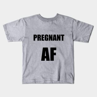 Pregnant AF Kids T-Shirt